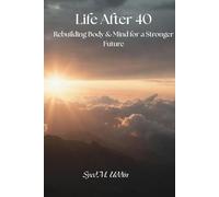 LIFE AFTER 40: Rebuilding Body & Mind for a Stronger Future