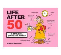 Life After 50: A Survival Guide for Women