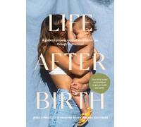 Life After Birth: A Guide to Prepare, Support and Nourish You Through Motherhood