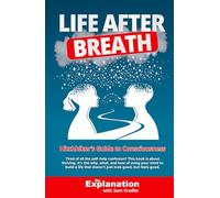 Life After Breath: Hitchhiker's Guide to Consciousness