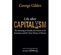 Life after Capitalism: The Meaning of Wealth, the Future of the Economy, and the Time Theory of Money