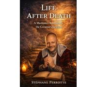 Life After Death: A Medium’s Answers to the Greatest Questions