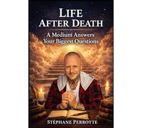 Life After Death: A Medium’s Answers to the Greatest Questions