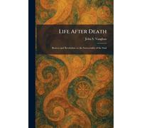 Life After Death: Reason and Revelation on the Immortality of the Soul