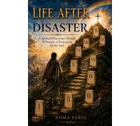 LIFE AFTER DISASTER: A Spiritual Pilgrimage Through 10 Stations of Restoration for the Soul