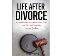 Life After Divorce: A Memoir of Broken Bonds, Bitter Years, and the Truth We Learned Too Late