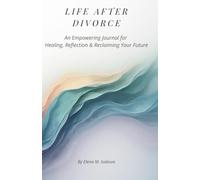 Life After Divorce: An Empowering Journal for Healing, Reflection & Reclaiming Your Future