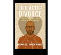 Life After Divorce: Finding Healing, Hope, and a New Beginning