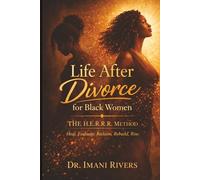 Life After Divorce for Black Women: The H.E.R.R.R. Method: Heal. Evaluate. Reclaim. Rebuild. Rise. (The Clarity, Choice & Confidence Series for Black Women Navigating Marriage)