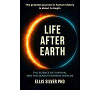 Life After Earth: The science of survival and the search for new worlds