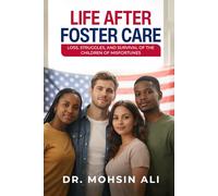 LIFE AFTER FOSTER CARE: LOSS, STRUGGLES, SURVIVAL OF THE CHILDREN OF MISFORTUNES