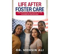LIFE AFTER FOSTER CARE: LOSS, STRUGGLES, SURVIVAL OF THE CHILDREN OF MISFORTUNES