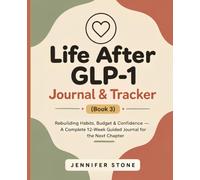 Life After GLP-1: Rebuilding Habits, Budget & Confidence - A Complete 12-W uided Journal (Book 3 of the My GLP-1 Journey)