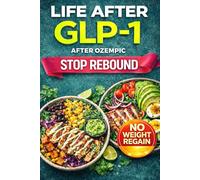 Life After GLP-1: Stop Rebound and Take Back Control After Ozempic, Wegovy & Semaglutide