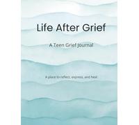 Life After Grief: A Teen Grief Journal: 30 Days of Support Through Loss and Healing