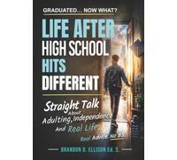 Life After High School Hits Different: Straight Talk about Adulting, Independence and Real Life; A practical guide to choosing your path after ... teach) (The Graduated... Now What? Series)