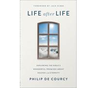 Life After Life: Exploring the Bible's Wonderful Promises About Heaven and Eternity