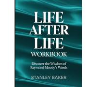 Life After Life Workbook: Discover the Wisdom of Raymond Moody's Words.