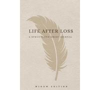 Life After Loss A Structured Grief Journal:: Widow Edition