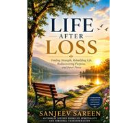 Life After Loss: Finding Strength, Rebuilding Life, Rediscovering Purpose, and Inner Peace. (Spiritual Uplifting Books)