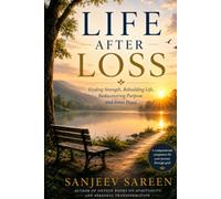 Life After Loss: Finding Strength, Rebuilding Life, Rediscovering Purpose, and Inner Peace. (Spiritual Uplifting Books)