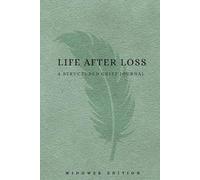 Life After Loss: Widower Edition: A Grief Journal for Men: A Structured Bereavement Workbook for Widowers After the Loss of a Spouse