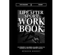 Life After Sport Workbook for Athletes: FOR ATHLETES OF ALL LEVELS, ALL AGES LOOKING TO TAKE THEIR PERFORMANCE TO THE NEXT LEVEL (Improve Your Mental Performance)