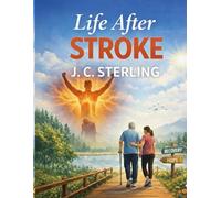 LIFE AFTER STROKE: A COMPREHENSIVE CLINICAL GUIDE TO ACUTE TREATMENT, EVIDENCE-BASED REHABILITATION AND LONG-TERM SECONDARY PREVENTION IN ISCHEMIC AND HEMORRHAGIC STROKE