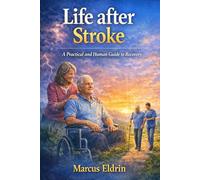 Life After Stroke: A Practical and Human Guide to Recovery