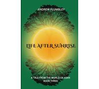 LIFE AFTER SUNRISE: A TALE FROM THE WORLD OF ASAN: Book Three