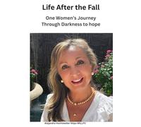 Life After the Fall: One Woman’s Journey Through Darkness to Hope