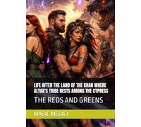 LIFE AFTER THE LAND OF THE KHAN WHERE ALYAK'S TRIBE RESTS AMONG THE CYPRESS: THE REDS AND GREENS