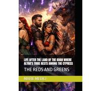 LIFE AFTER THE LAND OF THE KHAN WHERE ALYAK'S TRIBE RESTS AMONG THE CYPRESS: THE REDS AND GREENS