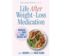 Life After Weight-Loss Medication: Nourish your body and keep the weight off - plus recipes and meal plans