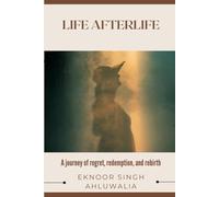 Life Afterlife: A journey of regret, redemption, and rebirth.
