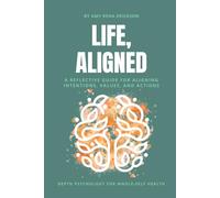 Life, Aligned: A reflective guide for aligning intentions, values, and actions