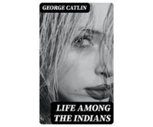 Life Among The Indians (ebook)