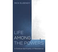 Life among the Powers: A Political Spirituality of Resistance