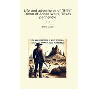 Life and adventures of "Billy" Dixon of Adobe Walls, Texas panhandle (Classic Books)
