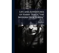 Life and Adventures of Harry Tracy, "the Modern Dick Turpin,"