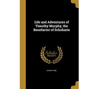 Life and Adventures of Timothy Murphy, the Benefactor of Schoharie