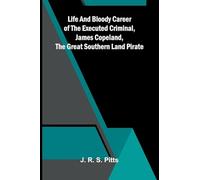 Life And Bloody Career Of The Executed Criminal, James Copeland, The Great Southern Land Pirate