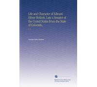 Life and Character of Edward Oliver Wolcott, Late a Senator of the United States From the State of Colorado,: V. 1