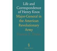 Life and Correspondence of Henry Knox: Major-General in the American Revolutionary Army