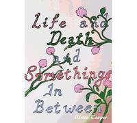 Life and Death, and Somethings In Between
