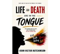 LIFE AND DEATH ARE IN THE TONGUE: Start Speaking what God has already Said