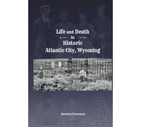 Life and Death in Historic Atlantic City, Wyoming