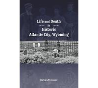 Life and Death in Historic Atlantic City, Wyoming