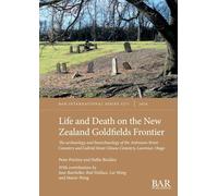 Life and Death on the New Zealand Goldfields Frontier: The archaeology and bioarchaeology of the Ardrossan Street Cemetery and Gabriel Street Chinese Cemetery, Lawrence, Otago: 3271 (International)