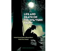 Life and Death on the Western Front: Marine Private Charles Jefferson Rhea's World War I Memoir